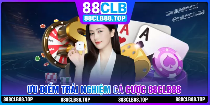 Ưu điểm nổi bật của nhà cái cá cược 88clb88 Ưu điểm nổi bật của nhà cái cá cược 88clb88