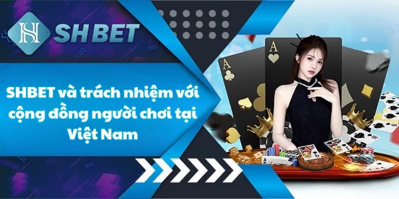 SHBET và trách nhiệm với cộng đồng người chơi tại Việt Nam SHBET và trách nhiệm với cộng đồng người chơi tại Việt Nam