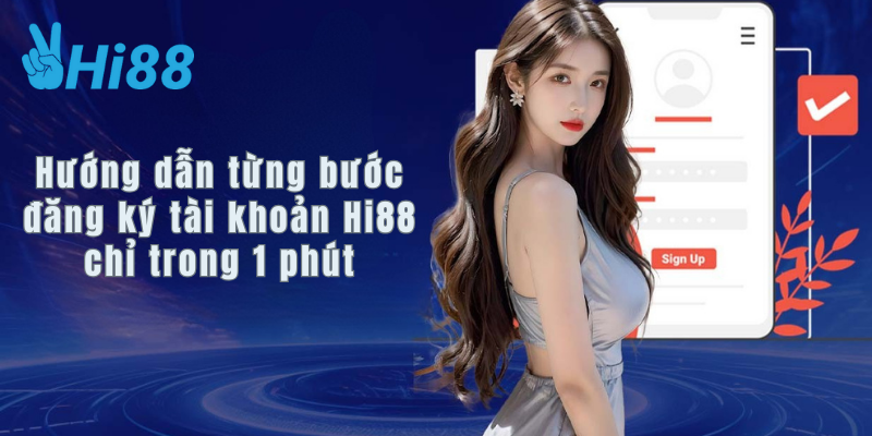 Hướng dẫn từng bước đăng ký tài khoản Hi88 chỉ trong 1 phút Hướng dẫn từng bước đăng ký tài khoản Hi88 chỉ trong 1 phút